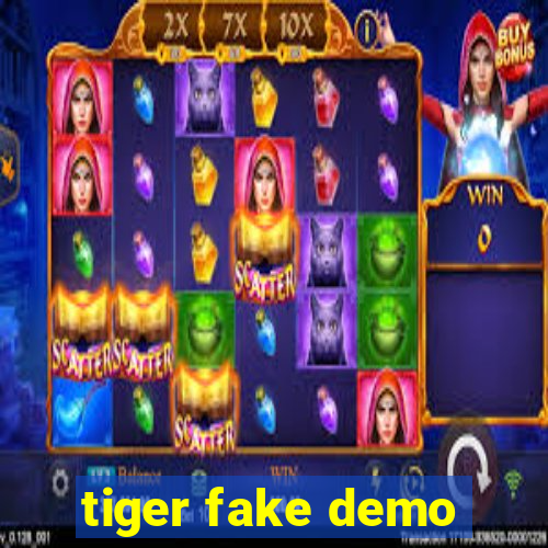 tiger fake demo